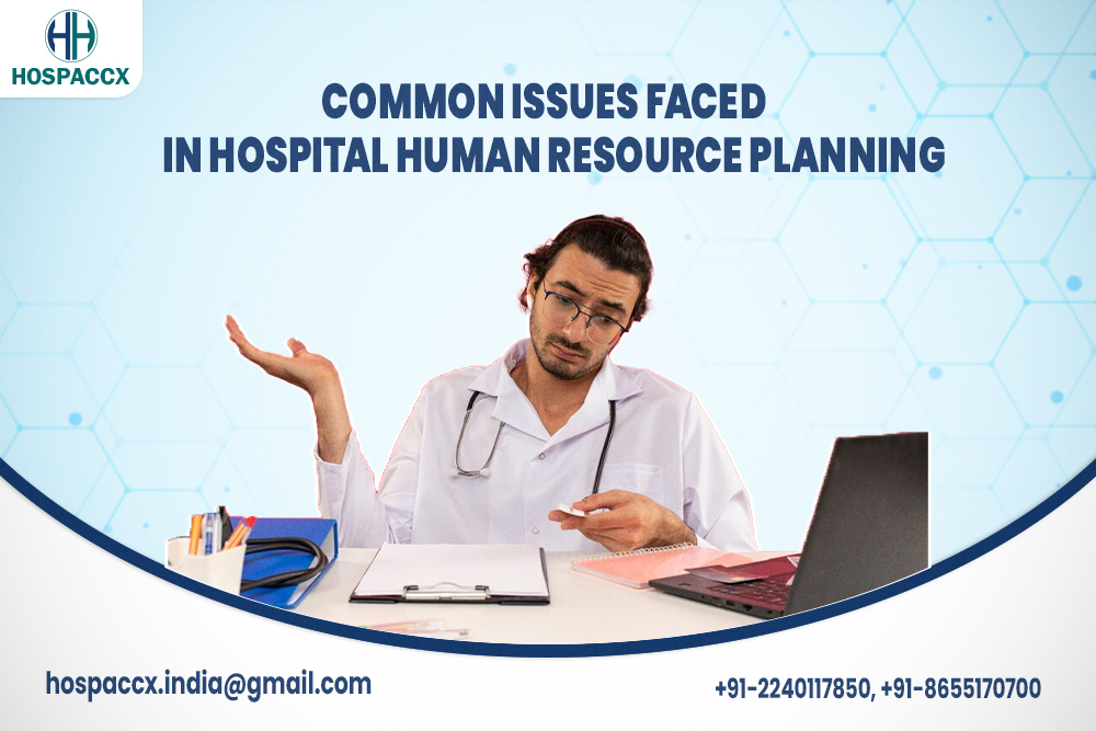 common issues faced in Hospital human Resource Planning