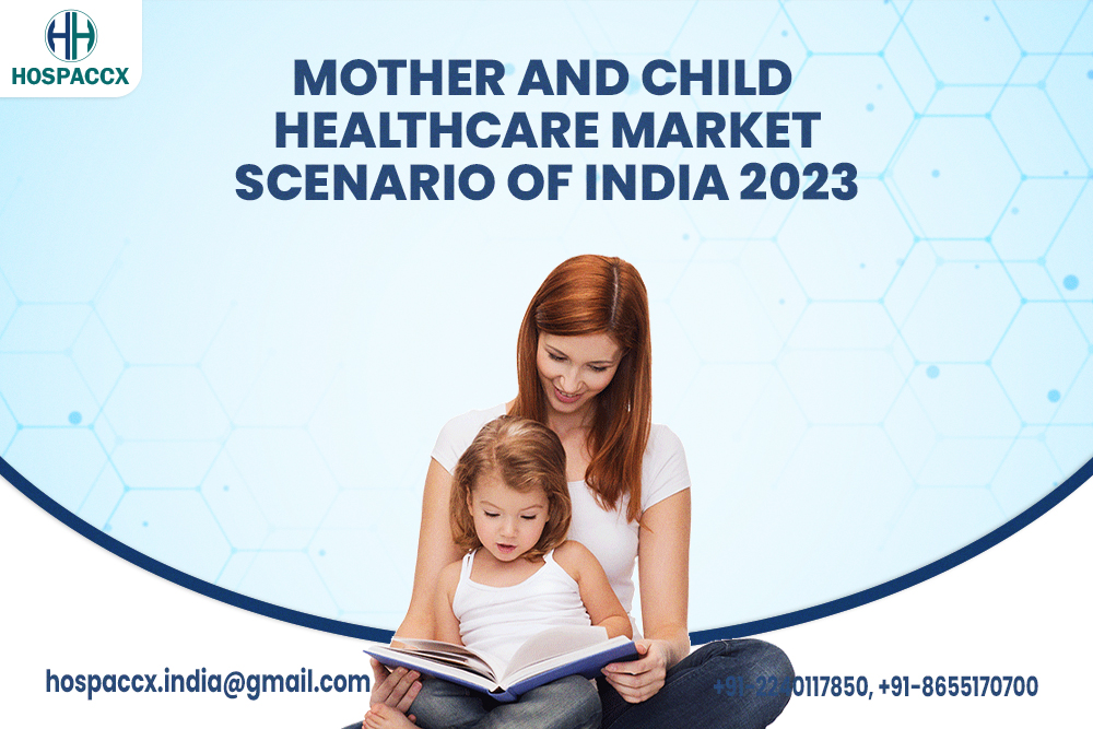 Mother And Child Healthcare Market Scenario Of India 2023 MOTHER AND CHILD HEALTHCARE MARKET SCENARIO OF INDIA 2023