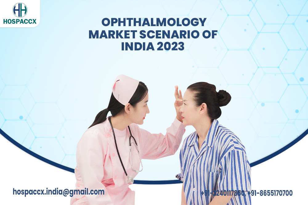 Ophthalmology Market Scenario Of India 2023 OPHTHALMOLOGY MARKET SCENARIO OF INDIA 2023