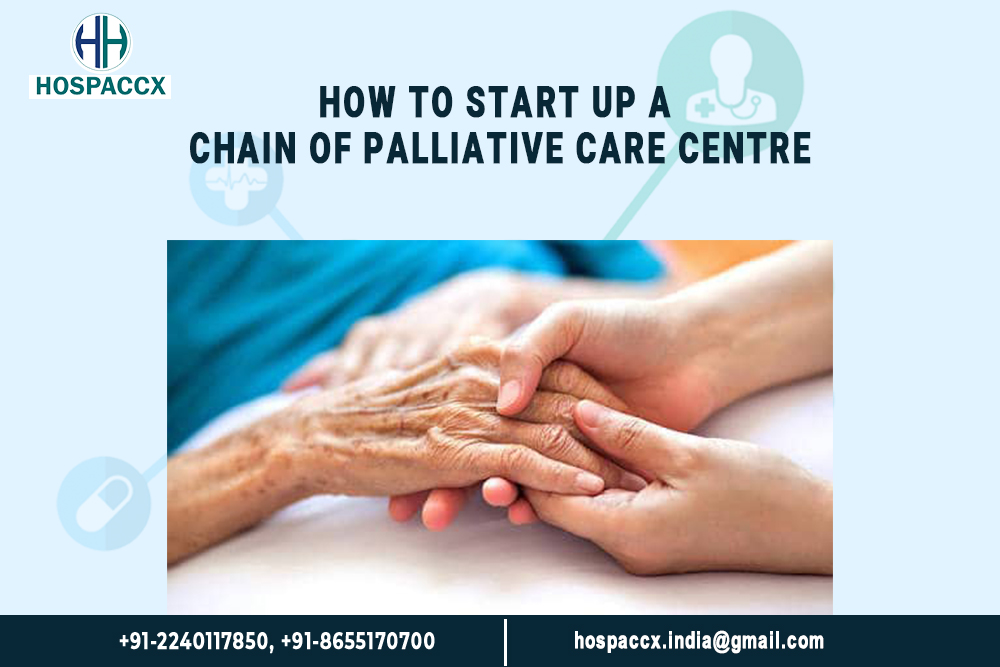 hspx HEALTH FINANCE How to start up a CHAIN OF PALLIATIVE CARE CENTRE How to start up a chain of Palliative care centre