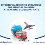 EFFECTIVE MARKETING STRATEGIES FOR MEDICAL TOURISM: ATTRACTING GLOBAL PATIENTS