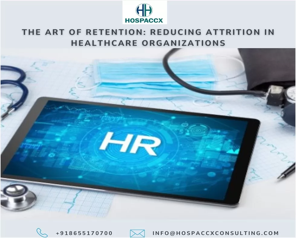 The Art of Retention: Reducing Attrition in Healthcare Organizations