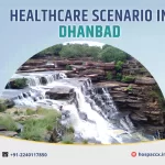 DHANBAD HEALTHCARE SCENARIO OF DHANBAD 2025